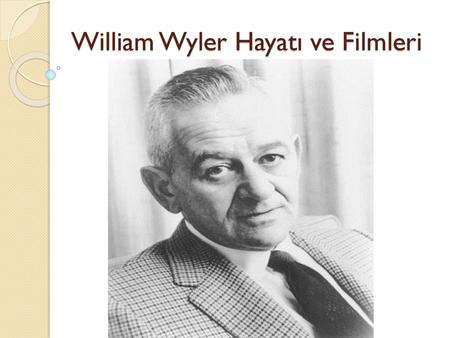 William Wyler Hayatı ve Filmleri