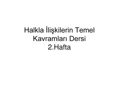 Halkla İlişkilerin Temel Kavramları Dersi 2.Hafta