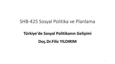 Türkiye'de Sosyal Politikanın Gelişimi Doç.Dr.Filiz YILDIRIM