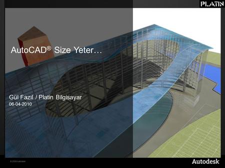 AutoCAD® Size Yeter… Gül Fazıl / Platin Bilgisayar 06-04-2010.