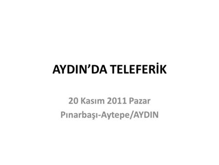 20 Kasım 2011 Pazar Pınarbaşı-Aytepe/AYDIN