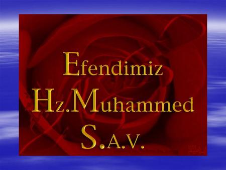 H.Z. MUHAMMED (S.A.V) Sevgili Peygamberimiz Hz.Muhammed(s),20 Nisan 571 yılında Mekke’de doğdu.Annesinin adı Amine,babasının adı ise Abdullah’tır. Peygamberimizin.