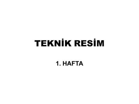 TEKNİK RESİM 1. HAFTA.