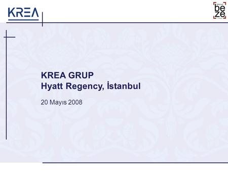 KREA GRUP Hyatt Regency, İstanbul 20 Mayıs 2008.  Dünya piyasalarında görünüm  Türkiye piyasaları  Krea ve yatırım stratejisi Ekler  Türkiye Ekonomisine.