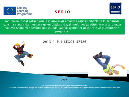 SERIO Avrupa'da inşaat çalışanlarının iş güvenliği amacıyla çağdaş cihazların kullanımıyla çalışma esnasında meydana gelen olaylara dayalı multimedya eğitimin.