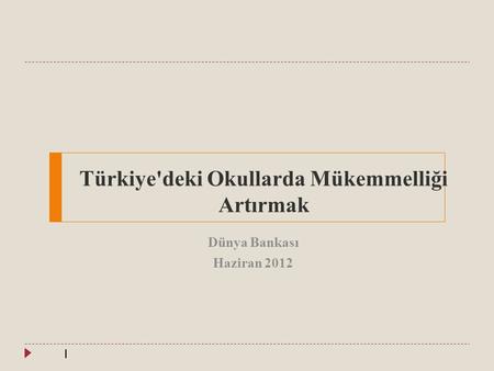 Türkiye'deki Okullarda Mükemmelliği Artırmak Dünya Bankası Haziran 2012 1.