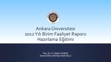 Ankara Üniversitesi 2012 Yılı Birim Faaliyet Raporu Hazırlama Eğitimi