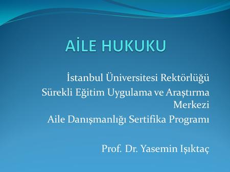 AİLE HUKUKU İstanbul Üniversitesi Rektörlüğü