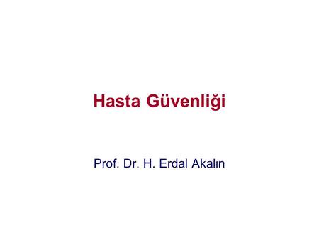 Hasta Güvenliği Prof. Dr. H. Erdal Akalın.