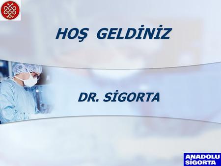 HOŞ GELDİNİZ DR. SİGORTA.