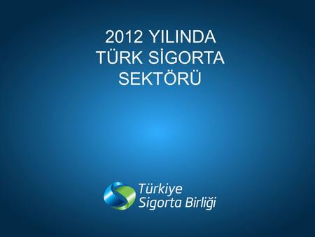 2012 YILINDA TÜRK SİGORTA SEKTÖRÜ.