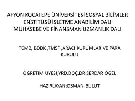 AFYON KOCATEPE ÜNİVERSİTESİ SOSYAL BİLİMLER ENSTİTÜSÜ İŞLETME ANABİLİM DALI MUHASEBE VE FİNANSMAN UZMANLIK DALI TCMB, BDDK ,TMSF ,ARACI KURUMLAR VE PARA.