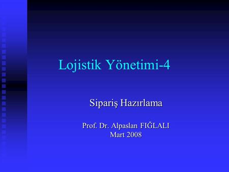 Sipariş Hazırlama Prof. Dr. Alpaslan FIĞLALI Mart 2008