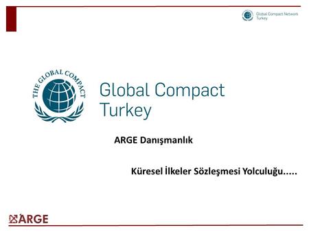 ARGE Danışmanlık Küresel İlkeler Sözleşmesi Yolculuğu.....