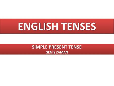 ENGLISH TENSES SIMPLE PRESENT TENSE GENİŞ ZAMAN.