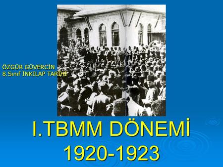 ÖZGÜR GÜVERCİN 8.Sınıf İNKILAP TARİHİ I.TBMM DÖNEMİ 1920-1923.