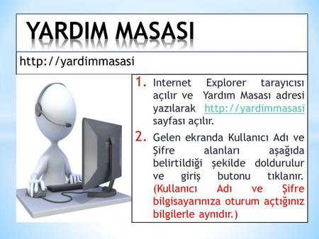 YARDIM MASASI http://yardimmasasi Internet Explorer tarayıcısı açılır ve Yardım Masası adresi yazılarak http://yardimmasasi sayfası açılır. Gelen.