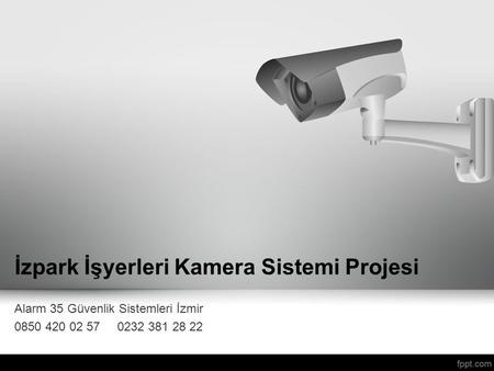 İzpark İşyerleri Kamera Sistemi Projesi