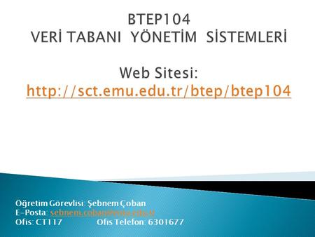 BTEP104 VERİ TABANI  YÖNETİM  SİSTEMLERİ  Web Sitesi: