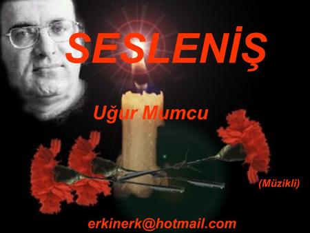 SESLENİŞ Uğur Mumcu (Müzikli) erkinerk@hotmail.com.