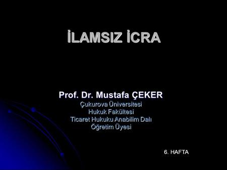İLAMSIZ İCRA Prof. Dr. Mustafa ÇEKER Çukurova Üniversitesi