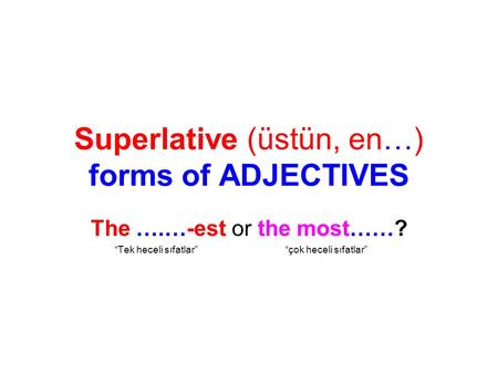 Superlative (üstün, en…) forms of ADJECTIVES