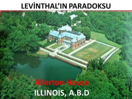 LEVİNTHAL’IN PARADOKSU Allerton House ILLINOIS, A.B.D