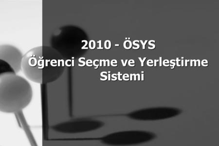 2010 - ÖSYS Öğrenci Seçme ve Yerleştirme Sistemi.