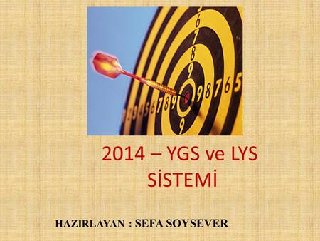 2014 – YGS ve LYS SİSTEMİ HAZIRLAYAN : SEFA SOYSEVER.