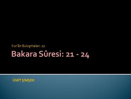 Kur’ân Buluşmaları: 12 ÜMİT ŞİMŞEK. يَٓا اَيُّهَا النَّاسُ اعْبُدُوا رَبَّكُمُ الَّذ۪ي خَلَقَكُمْ وَالَّذ۪ينَ مِنْ قَبْلِكُمْ لَعَلَّكُمْ تَتَّقُونَۙ