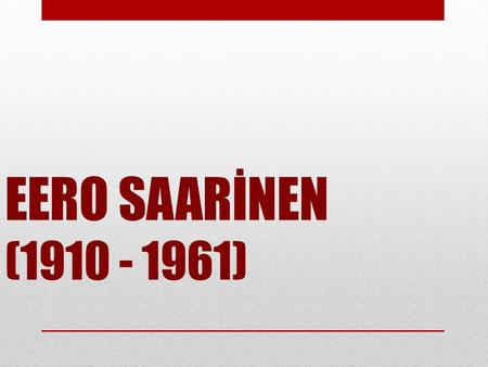 EERO SAARİNEN (1910 - 1961).