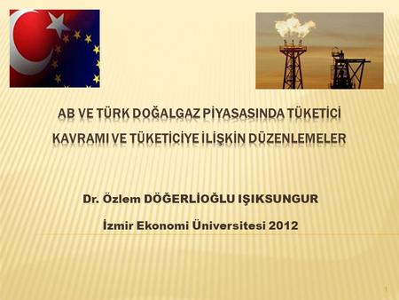 Dr. Özlem DÖĞERLİOĞLU IŞIKSUNGUR İzmir Ekonomi Üniversitesi 2012 1.