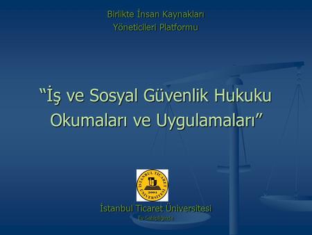 “İş ve Sosyal Güvenlik Hukuku Okumaları ve Uygulamaları”