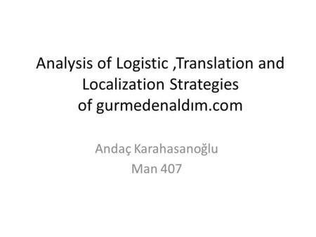 Analysis of Logistic,Translation and Localization Strategies of gurmedenaldım.com Andaç Karahasanoğlu Man 407.