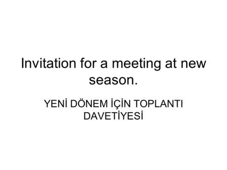 Invitation for a meeting at new season. YENİ DÖNEM İÇİN TOPLANTI DAVETİYESİ.