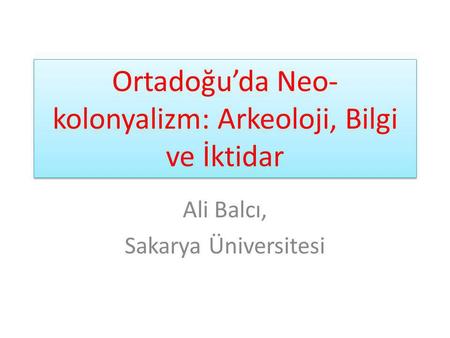 Ortadoğu’da Neo-kolonyalizm: Arkeoloji, Bilgi ve İktidar