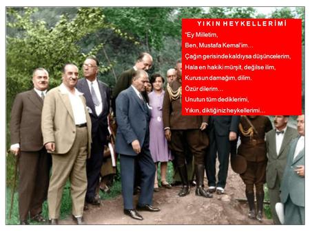 Y I K I N  H E Y K E L L E R İ M İ “Ey Milletim, Ben, Mustafa Kemal’im…