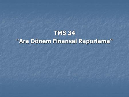 TMS 34 “Ara Dönem Finansal Raporlama”