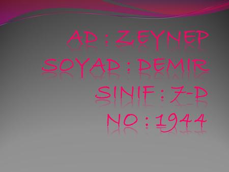 Ad : zeynep soyad : demIr sinif : 7-d no : 1944