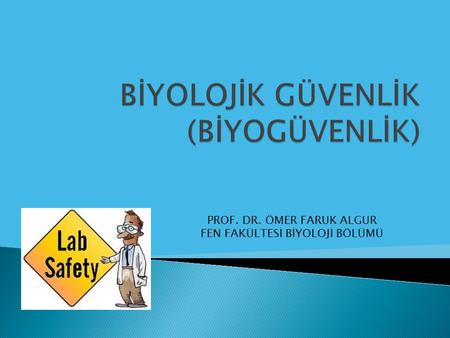 BİYOLOJİK GÜVENLİK (BİYOGÜVENLİK)