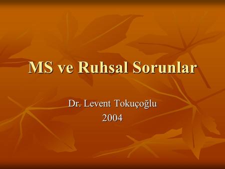MS ve Ruhsal Sorunlar Dr. Levent Tokuçoğlu 2004.