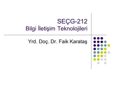 SEÇG-212 Bilgi İletişim Teknolojileri