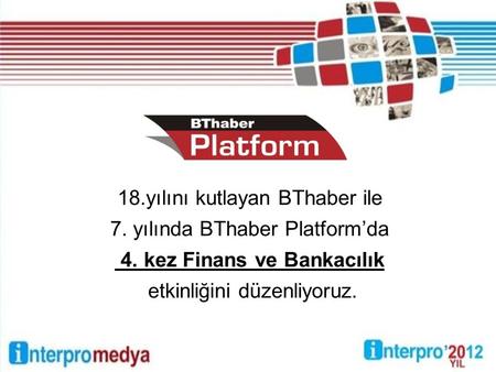 18.yılını kutlayan BThaber ile 7. yılında BThaber Platform’da 4. kez Finans ve Bankacılık etkinliğini düzenliyoruz.