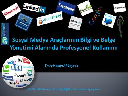 Emre Hasan Akbayrak ODTÜ Kütüphanesi Hizmetiçi Eğitim Seminerleri 03.05.2012.