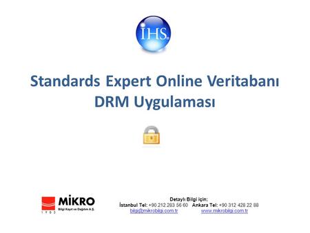 Standards Expert Online Veritabanı DRM Uygulaması Detaylı Bilgi için; İstanbul Tel: +90.212.283 56 60 Ankara Tel: +90 312 428 22 88
