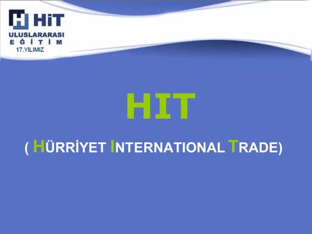 ( H ÜRRİYET I NTERNATIONAL T RADE)‏ HIT. 1993 yılında kurulan HİT Uluslararası Eğitim; Türkiye’nin en eski ve en iyi eğitim kuruluşlarından biridir. Türkiye’nin.