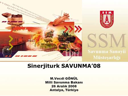 Sinerjiturk SAVUNMA’08 M.Vecdi GÖNÜL Milli Savunma Bakanı 26 Aralık 2008 Antalya, Türkiye.