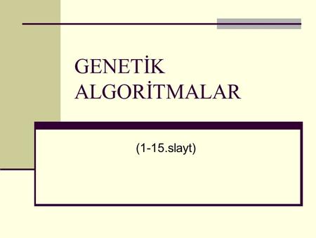 GENETİK ALGORİTMALAR (1-15.slayt).