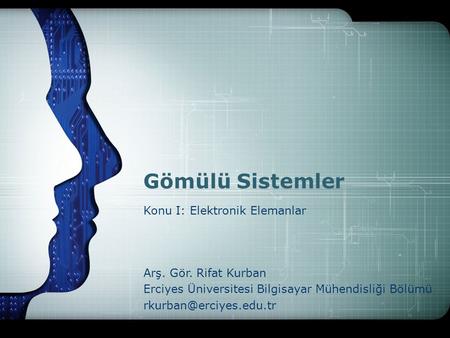 Gömülü Sistemler Konu I: Elektronik Elemanlar Arş. Gör. Rifat Kurban