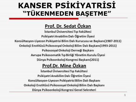 KANSER PSİKİYATRİSİ “TÜKENMEDEN BAŞETME” Prof. Dr. Sedat Özkan